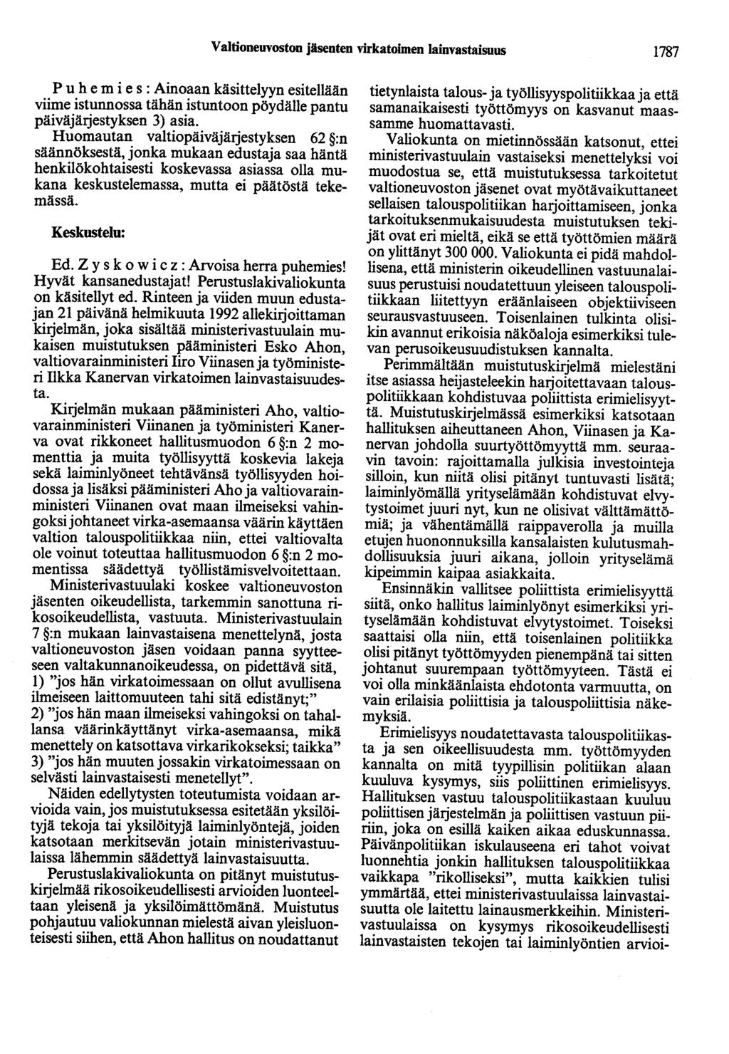 Valtioneuvoston jäsenten virkatoimen lainvastaisuus 1787 P u h e m i e s : Ainoaan käsittelyyn esitellään viime istunnossa tähän istuntoon pöydälle pantu päiväjärjestyksen 3) asia.