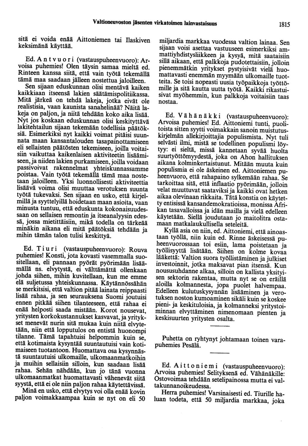 Valtioneuvoston jäsenten virkatoimen lainvastaisuus 1815 sitä ei voida enää Aittaniemen tai Ilaskiven keksimänä käyttää. Ed. A n t v u o r i ( vastauspuheenvuoro ): Arvoisa puhemies!