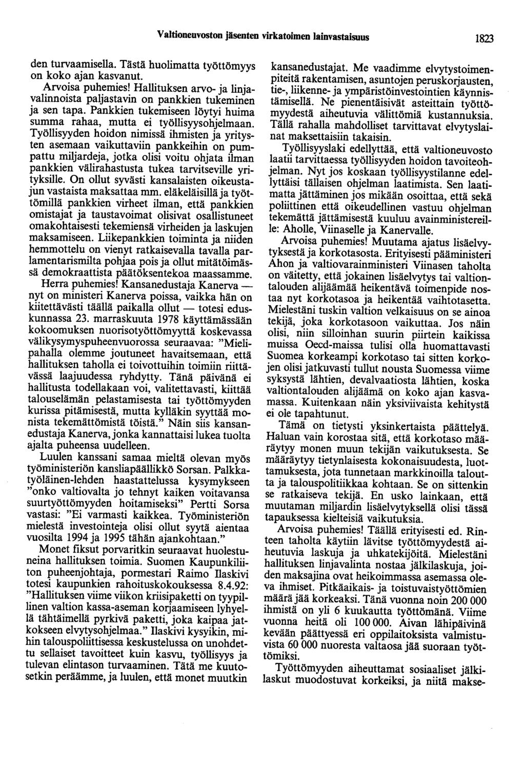 Valtioneuvoston jäsenten virkatoimen lainvastaisuus 1823 den turvaamisella. Tästä huolimatta työttömyys on koko ajan kasvanut. Arvoisa puhemies!