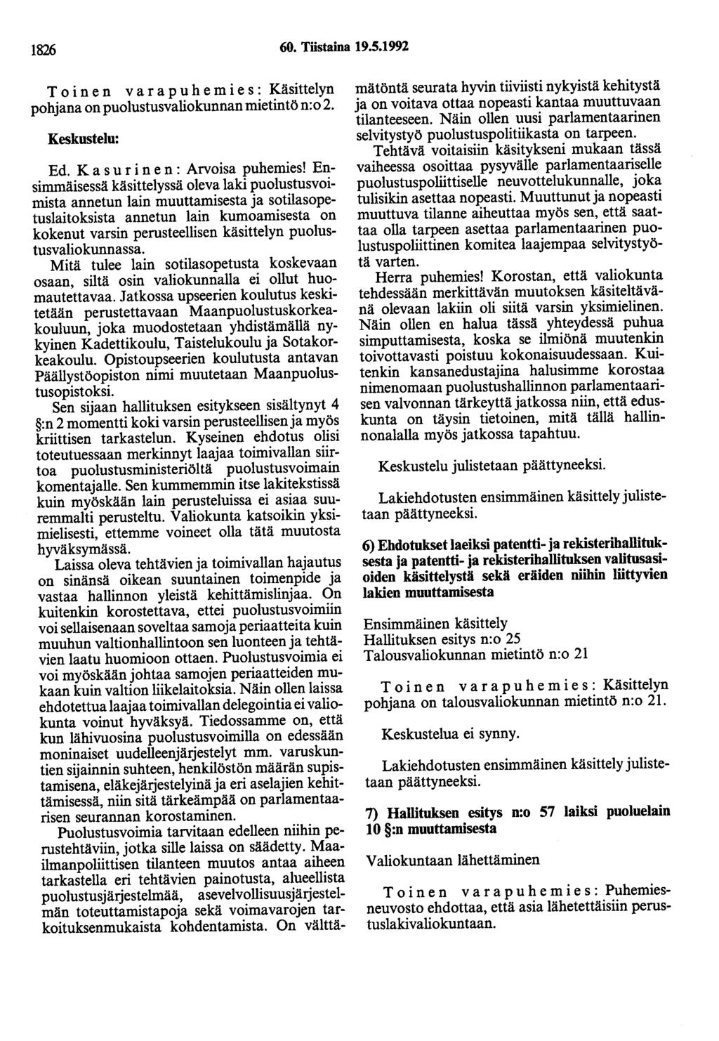 1826 60. Tiistaina 19.5.1992 T o i n e n v a r a p u h e m i e s : Käsittelyn pohjana on puolustusvaliokunnan mietintö n:o 2. Keskustelu: Ed. K a s u r i n e n : Arvoisa puhemies!