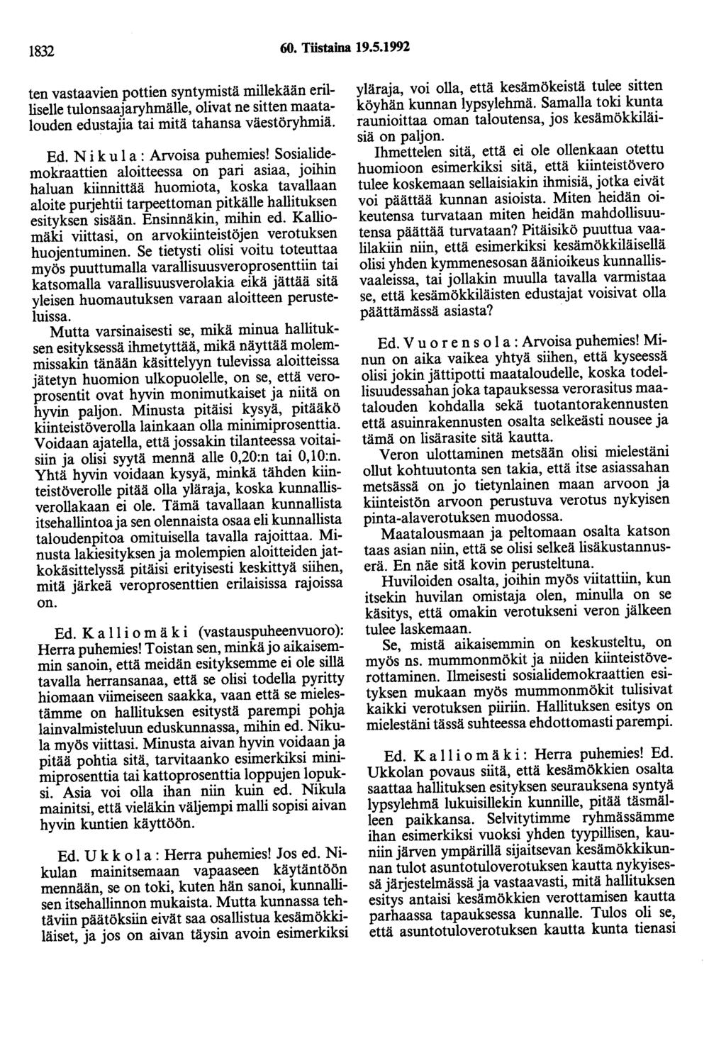 1832 60. Töstaina 19.5.1992 ten vastaavien pottien syntymistä millekään erilliselle tulonsaajaryhmälle, olivat ne sitten maatalouden edustajia tai mitä tahansa väestöryhmiä. Ed.