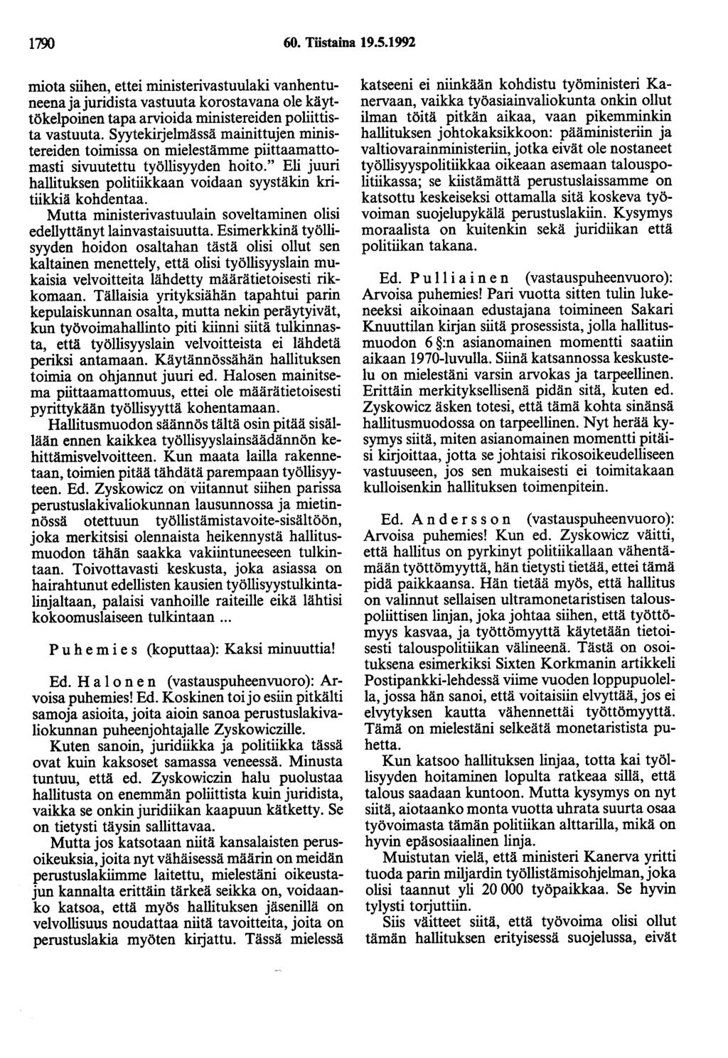 1790 60. Tiistaina 19.5.1992 miota siihen, ettei ministerivastuulaki vanhentuneenajajuridista vastuuta korostavana ole käyttökelpoinen tapa arvioida ministereiden poliittista vastuuta.