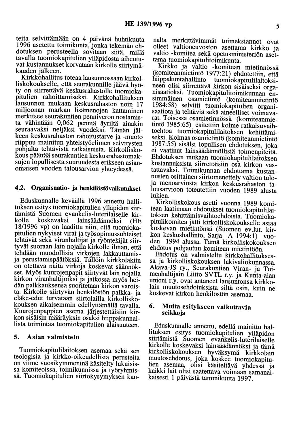 HE 139/1996 vp 5 teita selvittämään on 4 päivänä huhtikuuta 1996 asetettu toimikunta, jonka tekemän ehdotuksen perusteella sovitaan siitä, millä tavalla tuomiokapitulien ylläpidosta aiheutuvat
