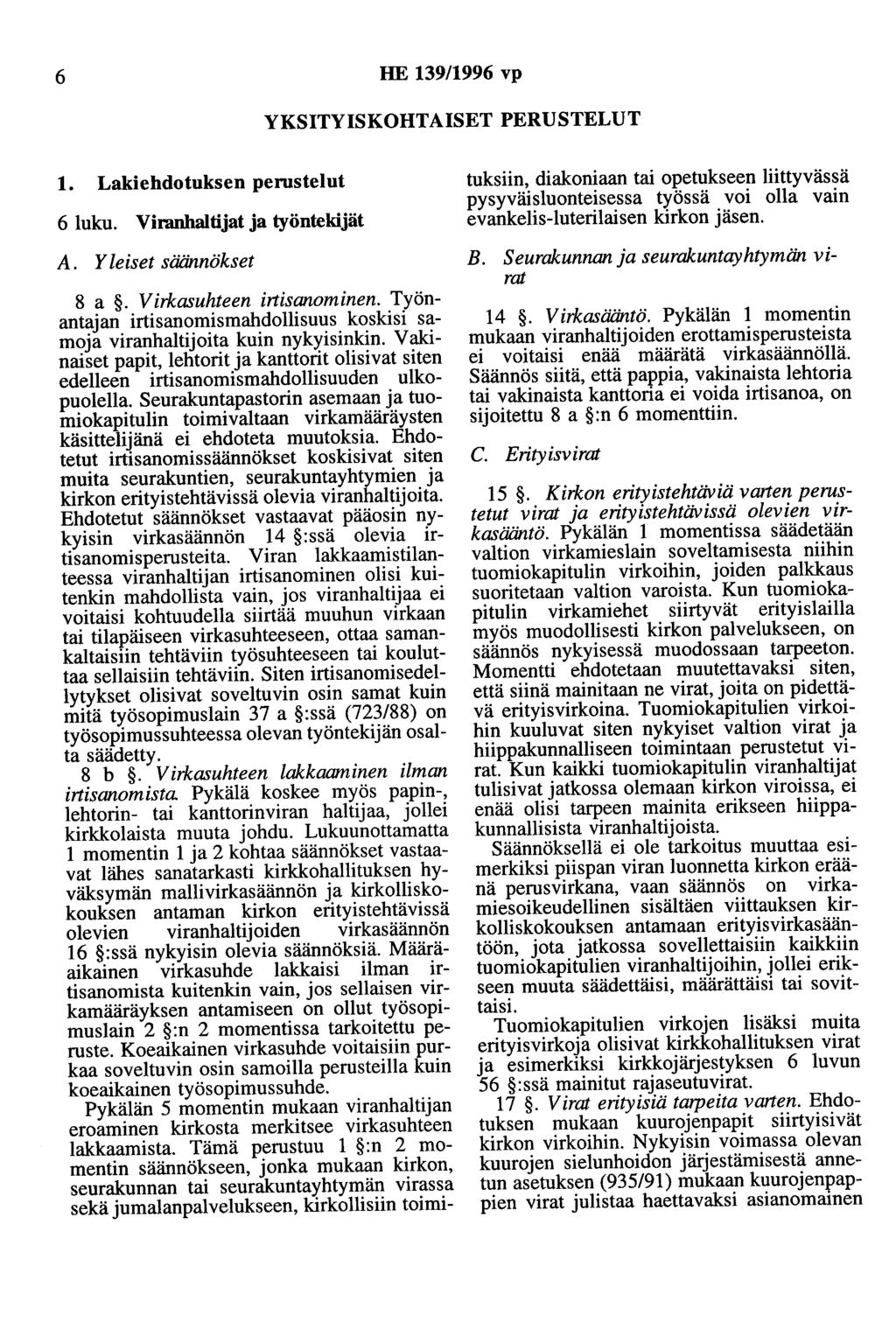 6 HE 139/1996 vp YKSITYISKOHTAISET PERUSTELUT 1. Lakiehdotuksen perustelut 6 luku. Viranhaltijat ja työntekijät A. Yleiset säännökset 8 a. Virkasuhteen irtisanominen.
