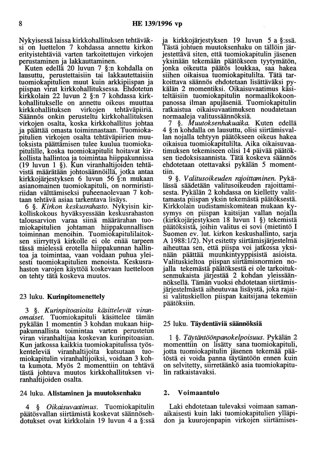 8 HE 139/1996 vp Nykyisessä laissa kirkkohallituksen tehtäväksi on luettelon 7 kohdassa annettu kirkon erityistehtäviä varten tarkoitettujen virkojen perustaminen ja lakkauttaminen.