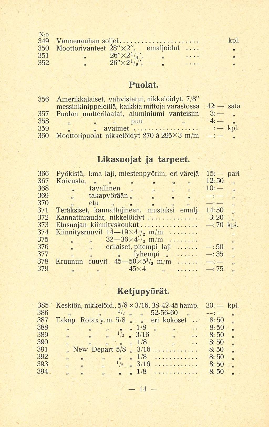 3/16 : 8:50.. 8:50.. 8:50 - N; 0 349 Vannenauhan soljet kpl. 350 Moottorivanteet 28"X2", emaljoidut... 351 26 X2 1/ 4, 352 26 x2 1 / 2 Puolat.