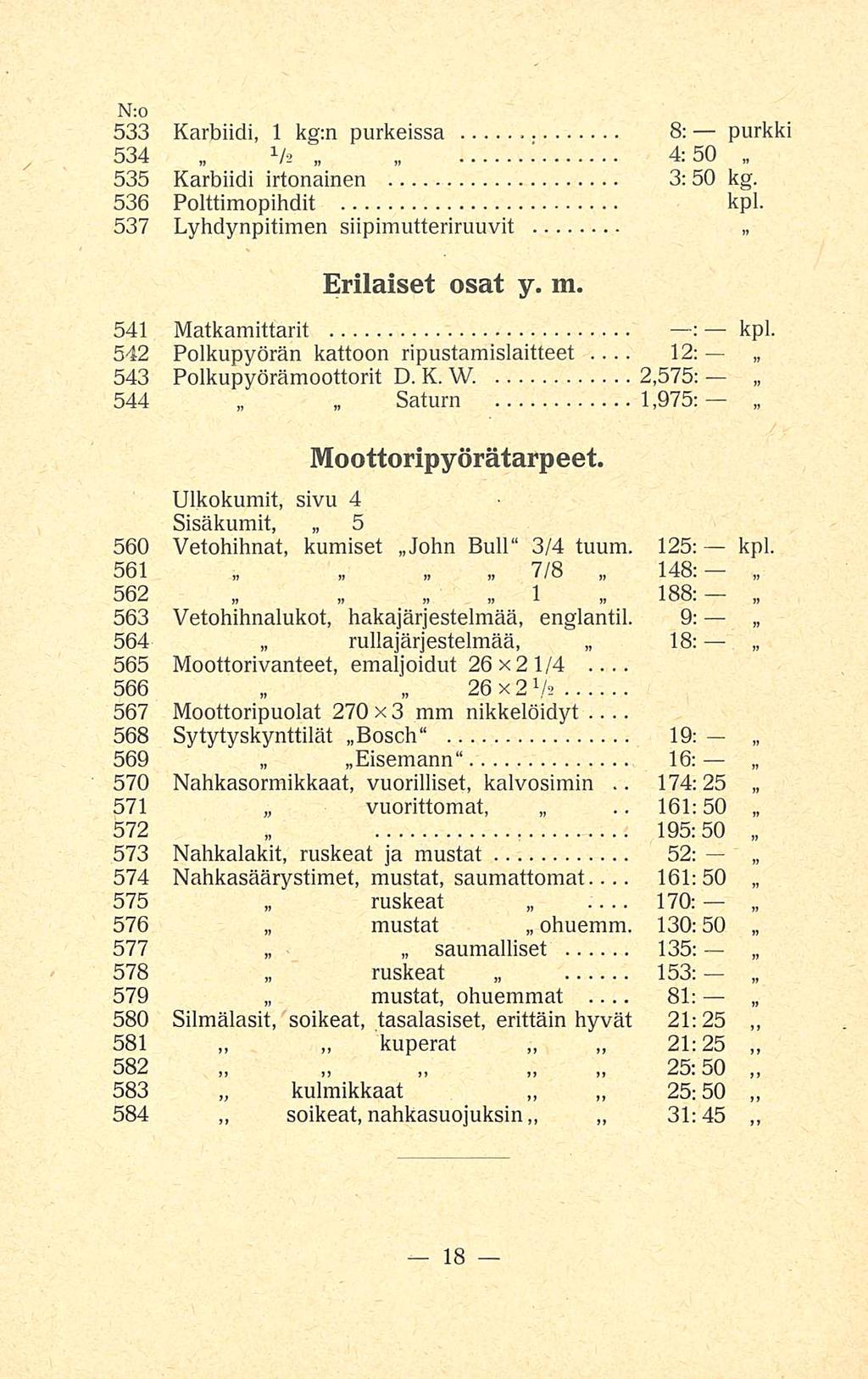 12: 174:25... 170: 81: N:o 533 Karbiidi, 1 kg:n purkeissa 8: purkki 534 1 h i 4:50, 535 Karbiidi irtonainen 3:50 kg. 536 Polttimopihdit kpl. 537 Lyhdynpitimen siipimutteriruuvit Erilaiset osat y. m.