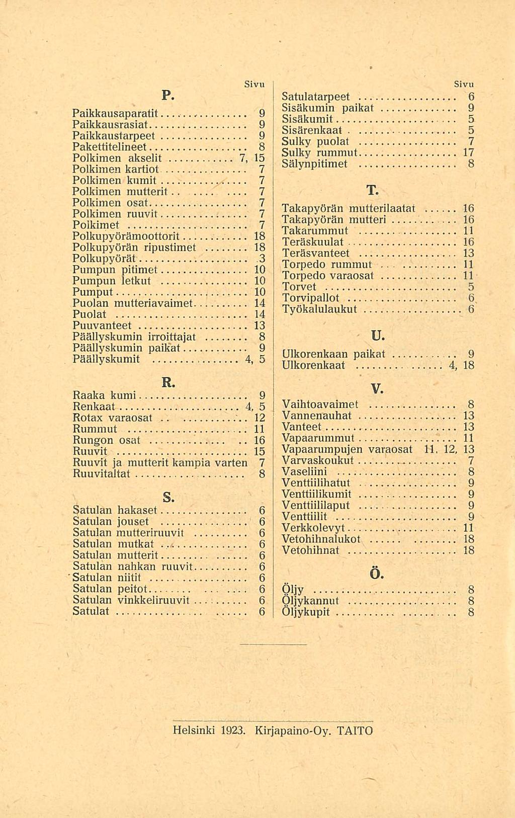 P. Sivu Paikkausaparatit 9 Paikkausrasiat 9 Paikkaustarpeet 9 Pakettitelineet 8 Poikimen akselit 7, 15 Polkiraen kartiot 7 Poikimen kumit 7... Poikimen mutterit.