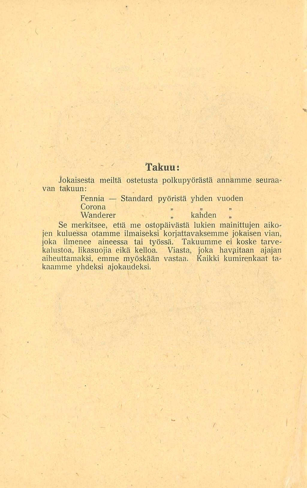 Takuu: Jokaisesta meiltä ostetusta polkupyörästä annamme seuraa- Vän takuun: Fennia Standard pyöristä yhden vuoden Corona Wanderer kahden Se merkitsee, että me ostopäivästä lukien mainittujen aikojen