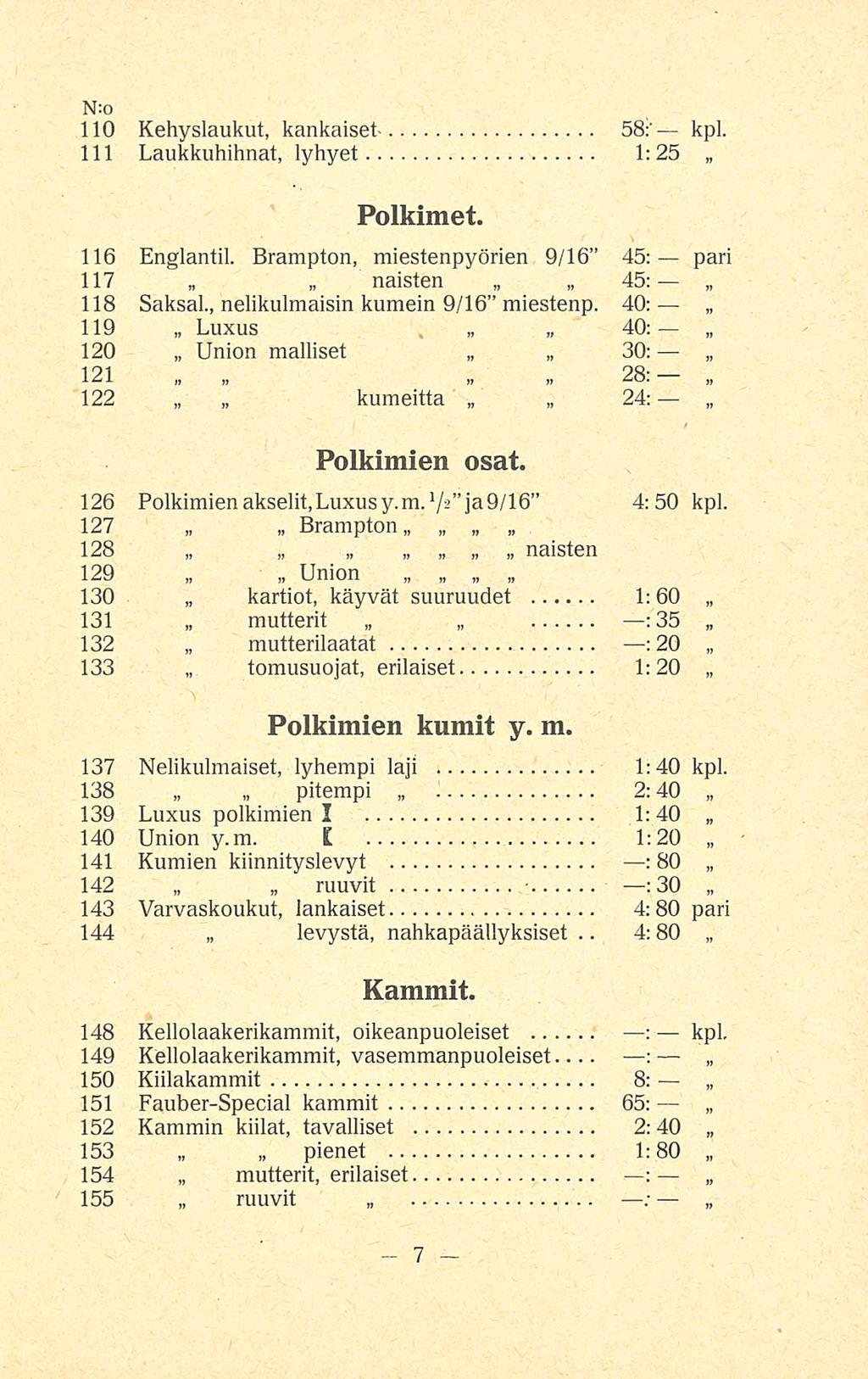 ruuvit 4:80 N:o 110 Kehyslaukut, kankaiset 58:' kpl. 111 Laukkuhihnat, lyhyet 1:25 Polkimet. 116 Englanti!