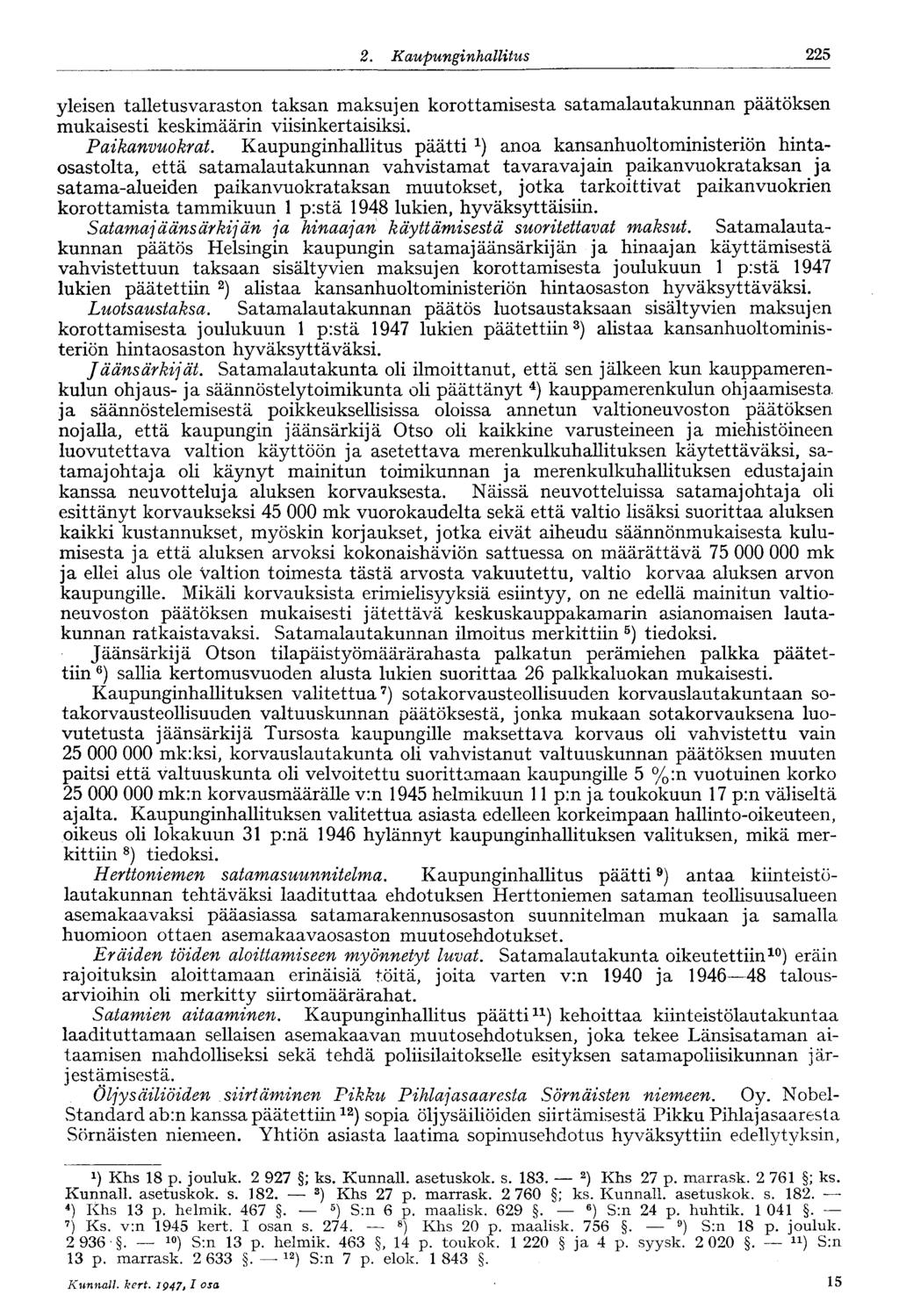 225 2. Kaupunginhallitus yleisen talletusvarastn taksan maksujen krttamisesta satamalautakunnan päätöksen mukaisesti keskimäärin viisinkertaisiksi. Paikanvukrat.