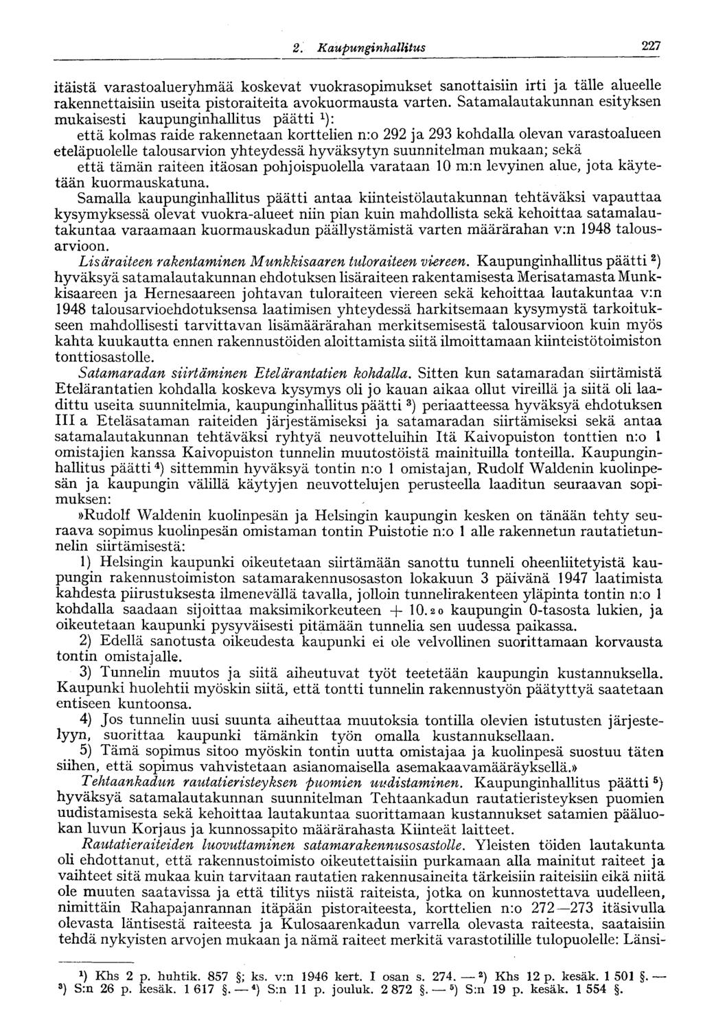 227 2. Kaupunginhallitus itäistä varastalueryhmää kskevat vukraspimukset santtaisiin irti ja tälle alueelle rakennettaisiin useita pistraiteita avkurmausta varten.