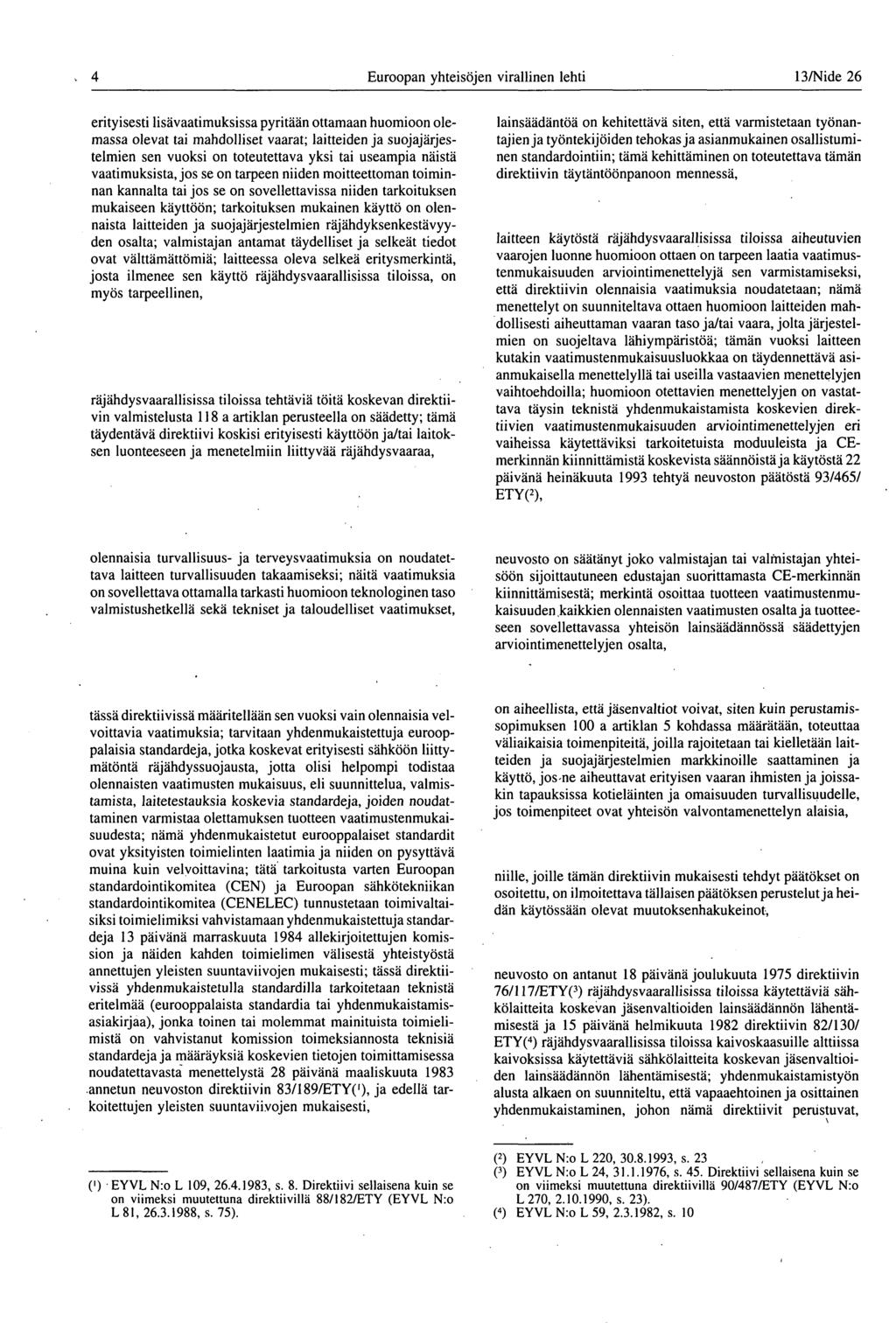 4 Euroopan yhteisöjen virallinen lehti 13/Nide 26 erityisesti lisävaatimuksissa pyritään ottamaan huomioon olemassa olevat tai mahdolliset vaarat ; laitteiden ja suojajärjestelmien sen vuoksi on