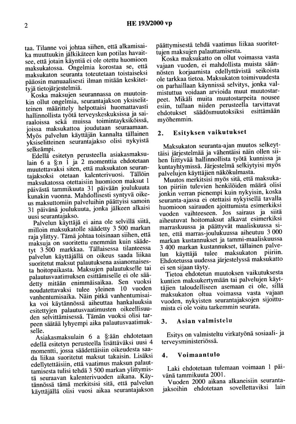 2 HE 193/2000 vp taa. Tilanne voi ohtaa siihen, että alkamisaika muuttuukin älkikäteen kun potilas havaitsee, että otain käyntiä ei ole otettu huomioon maksukatossa.