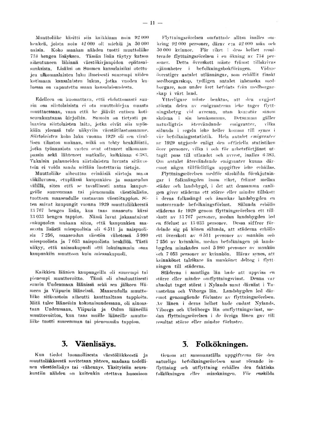 11 Muuttoliike käsitti siis kaikkiaan noin 92 000 henkeä, joista noin +2 000 oli miehiä ja 50 000 naisia. Koko maalian nähden tuotti muuttoliike 734 hengen lisäyksen.