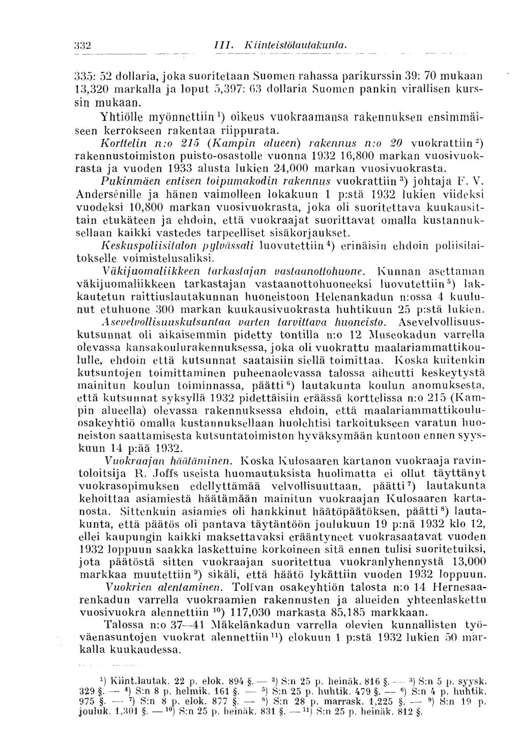 332 335: 52 dollaria, joka suoritetaan Suomen rahassa parikurssin 39: 70 mukaan 13,320 markalla ja loput 5,397: 63 dollaria Suomen pankin virallisen kurssin mukaan.