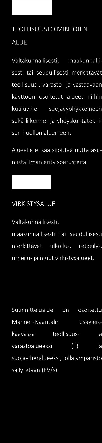 huollon Alueen alueineen. sijainti on osoi- kehitettu kartassa sinisellä ympyrällä Alueelle ei saa sijoittaa uutta asumista ilman (kartta ei ole mittakaavassa). erityisperusteita.