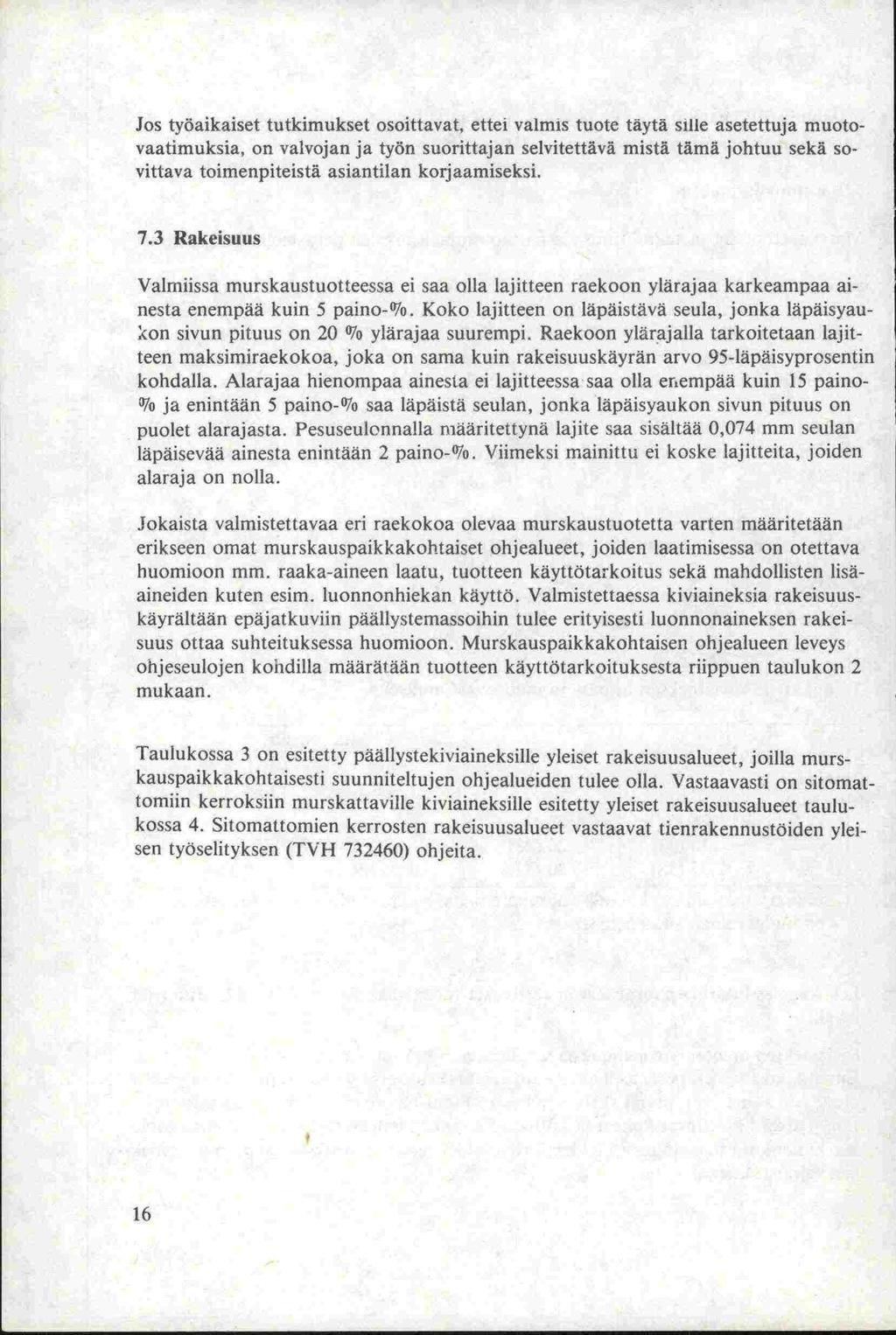 Jos työaikaiset tutkimukset osoittavat, ettei valmis tuote täytä sille asetettuja muotovaatimuksia, on valvojan ja työn suorittajan selvitettävä mistä tämä johtuu sekä sovittava toimenpiteistä