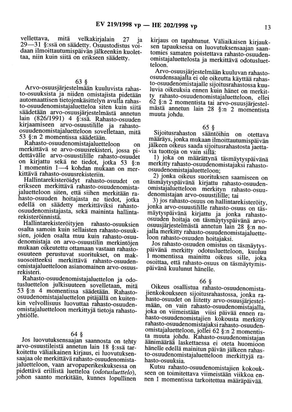 EV 219/1998 vp - HE 202/1998 vp 13 vellettava, mitä velkakirjalain 27 ja 29-31 :ssä on säädetty. Osuustodistus voidaan ilmoittautumispäivän jälkeenkin kuolettaa, niin kuin siitä on erikseen säädetty.