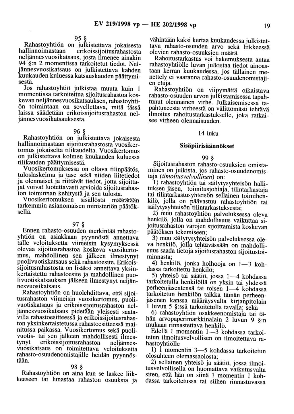 EV 219/1998 vp - HE 202/1998 vp 19 95 Rahastoyhtiön on julkistettava jokaisesta hallinnoimastaan erikoissijoitusrahastosta neljännesvuosikatsaus, josta ilmenee ainakin 94 :n 2 momentissa tarkoitetut