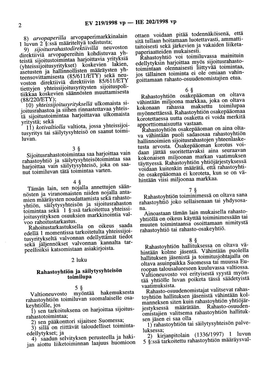 2 EV 219/1998 vp - HE 202/1998 vp 8) arvopaperilla arvopaperimarkkinalain 1 luvun 2 :ssä määriteltyä todistusta; 9) sijoitusrahastodirektiivillä neuvoston direktiiviä arvopapereihin kohdistuvaa