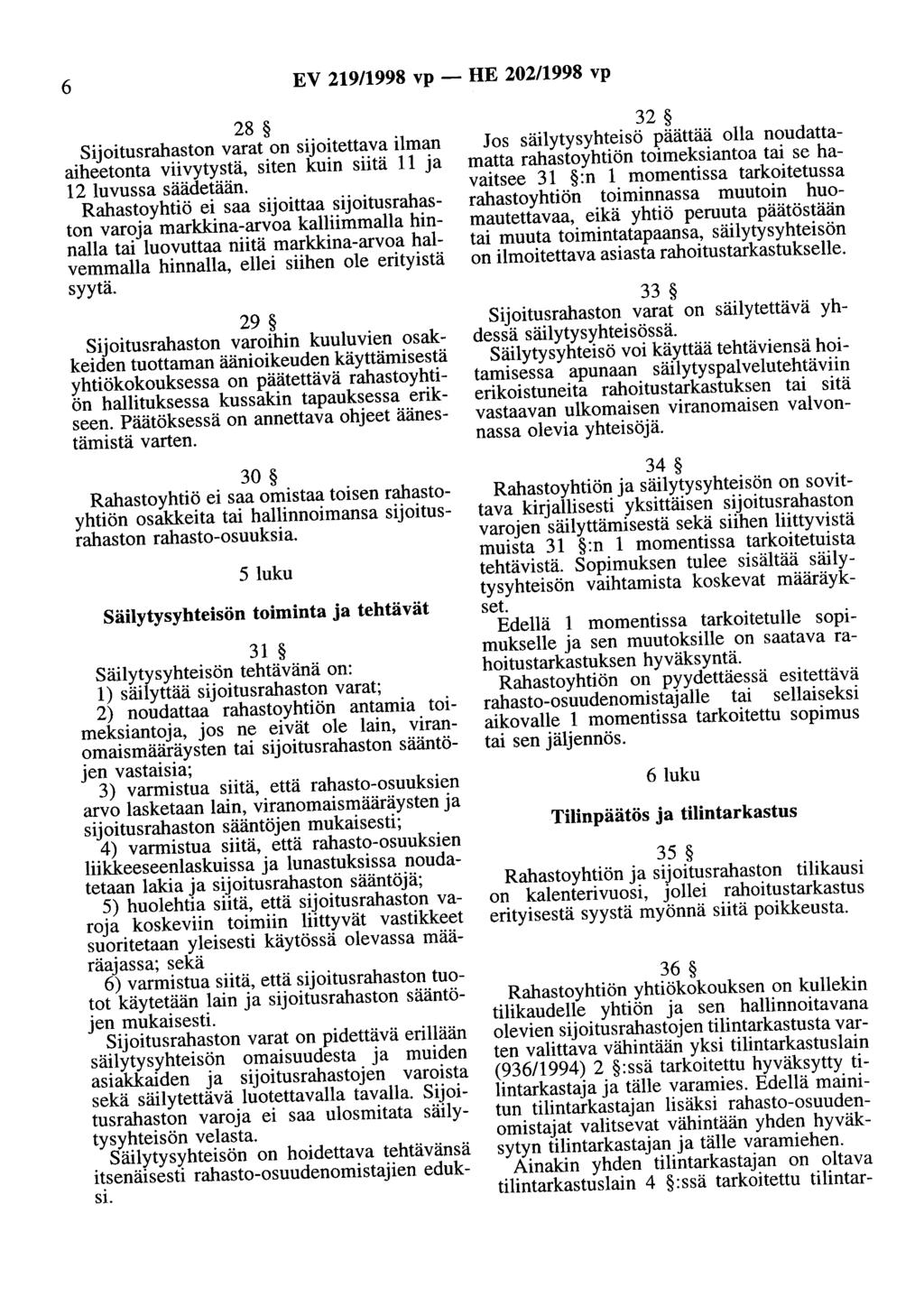 6 EV 219/1998 vp - HE 202/1998 vp 28 Sijoitusrahaston varat on sijoitettava ilman aiheetonta viivytystä, siten kuin siitä 11 ja 12 luvussa säädetään.