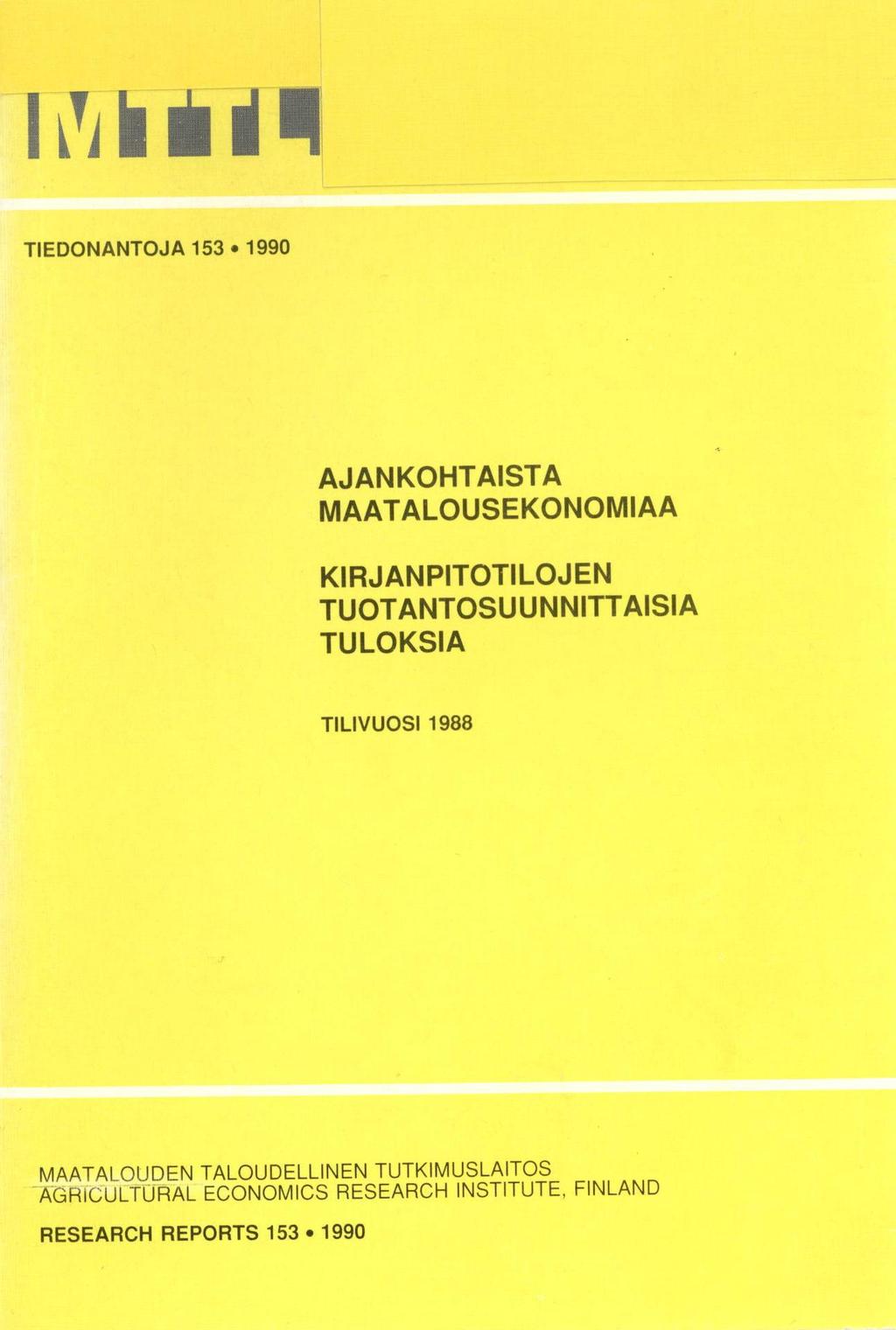 TIEDONANTOJA 153 1990 AJANKOHTAISTA MAATALOUSEKONOMIAA KIRJANPITOTILOJEN TUOTANTOSUUNNITTAISIA TULOKSIA TILIVUOSI