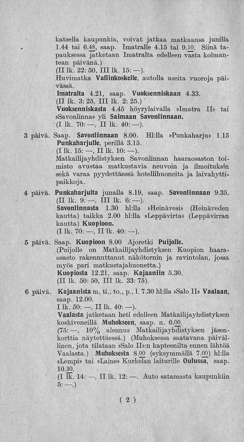 II 3 päivä, 4 päivä 5 päivä 6 päivä katsella kaupunkia, voivat jatkaa matkaansa junilla 1.44 tai 6.48, saap. Imatralle 4.15 tai 9.10.