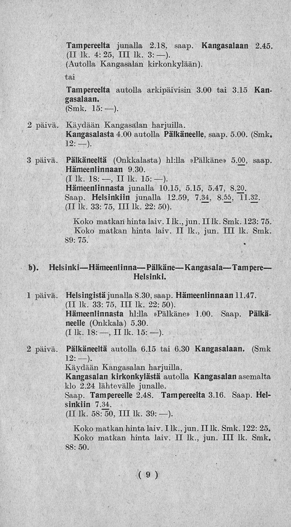 * Tampereelta junalla 2.18, saap. Kangasalaan 2.45. (II lk. 4: 25, 111 lk. 3:-). (Autolla Kangasalan kirkonkylään). tai Tampereelta autolla gasalaan. (Smk. 15:). arkipäivisin 3.00 tai 3.