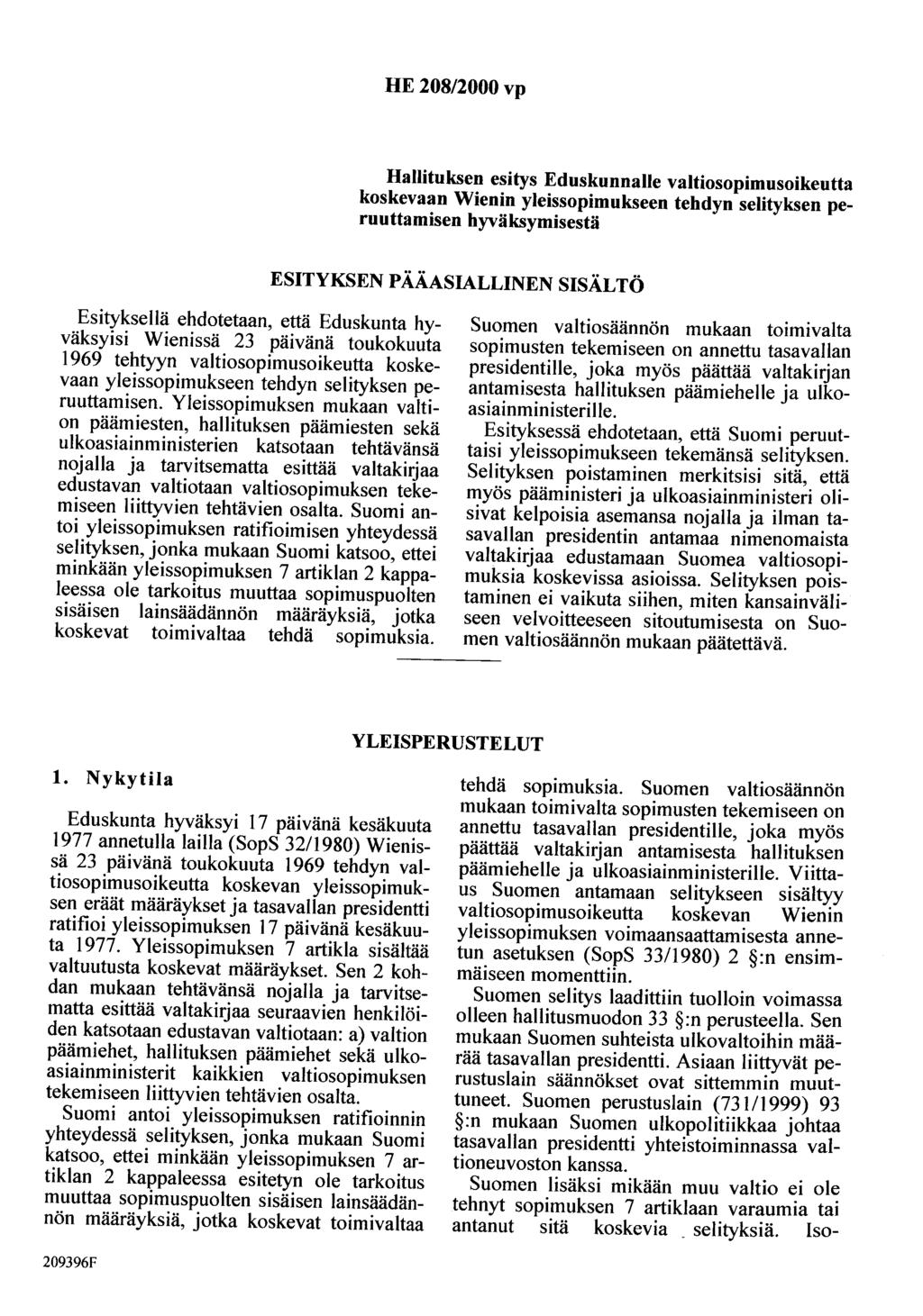 HE 208/2000 vp Hallituksen esitys Eduskunnalle valtiosopimusoikeutta koskevaan Wienin yleissopimukseen tehdyn selityksen peruuttamisen hyväksymisestä ESITYKSEN PÄÄASIALLINEN SISÄLTÖ Esityksellä