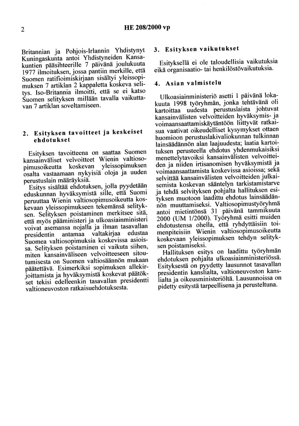 2 HE 208/2000 vp Britannian ja Pohjois-Irlannin Yhdistynyt Kuningaskunta antoi Yhdistyneiden Kansakuntien pääsihteerille 7 päivänä joulukuuta 1977 ilmoituksen, jossa pantiin merkille, että Suomen