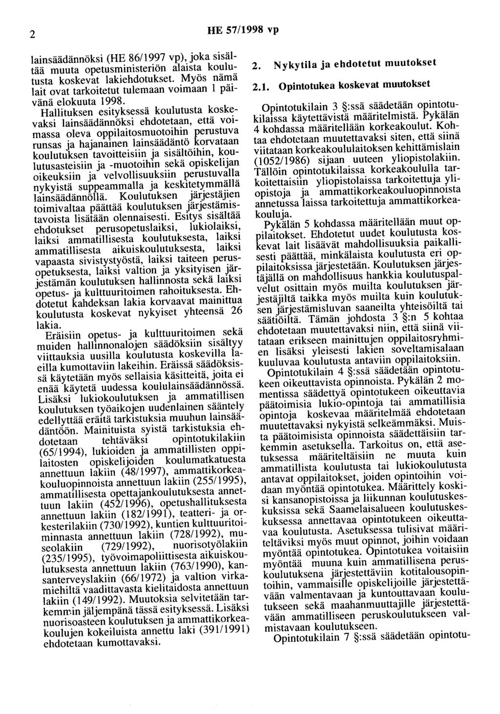 2 HE 57/1998 vp lainsäädännöksi (HE 86/1997 vp), joka sisältää muuta opetusministeriön alaista koulutusta koskevat lakiehdotukset Myös nämä lait ovat tarkoitetut tulemaan voimaan 1 päivänä elokuuta