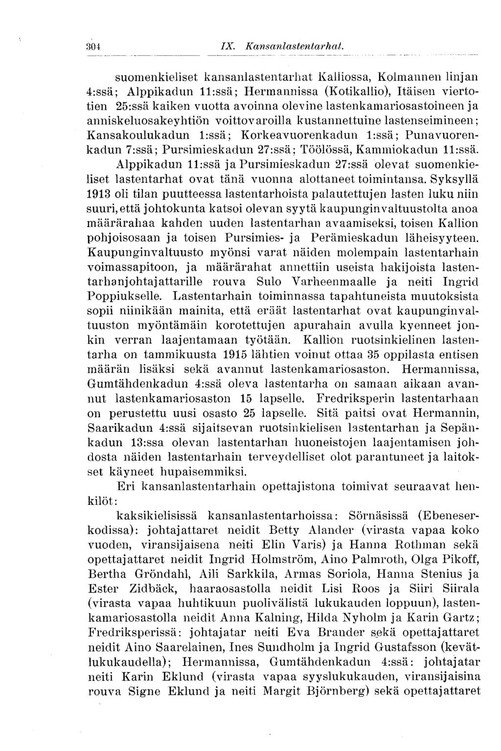304 suomenkieliset kansanlastentarhat Kalliossa, Kolmannen linjan 4:ssä; Alppikadun ll:ssä; Hermannissa (Kotikallio), Itäisen viertotien 25:ssä kaiken vuotta avoinna olevine lastenkamariosastoineen