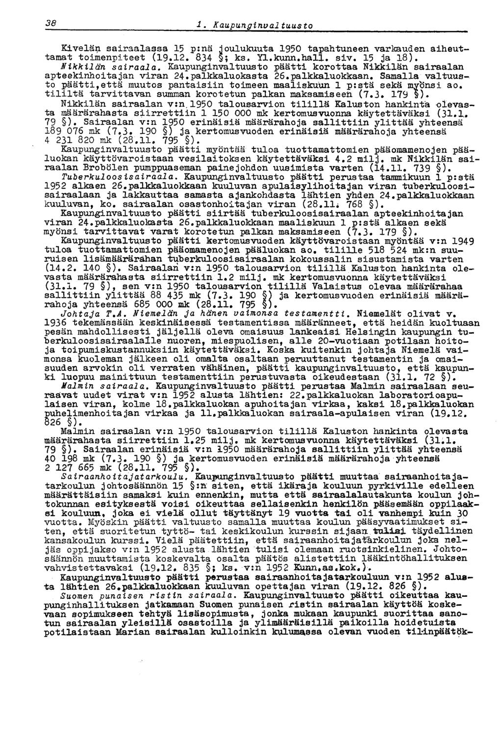 38 i. Kaupunginvaltuusto Kivelän sairaalassa 15 p:nä joulukuuta 1950 tapahtuneen varkauden aiheuttamat toimenpiteet (19.12. 834 ; ks. Yl.kunn.hall. siv. 15 ja 18). Nikkilän sairaala.