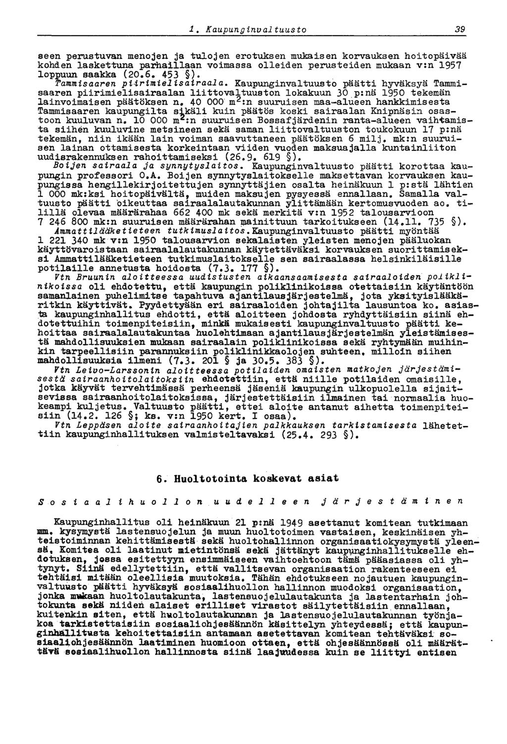 1.' Kaupungirtval tuusto 39 seen perustuvan menojen ja tulojen erotuksen mukaisen korvauksen hoitopäivää kohden laskettuna parhaillaan voimassa olleiden perusteiden mukaan v:n 1957 loppuun saakka (20.