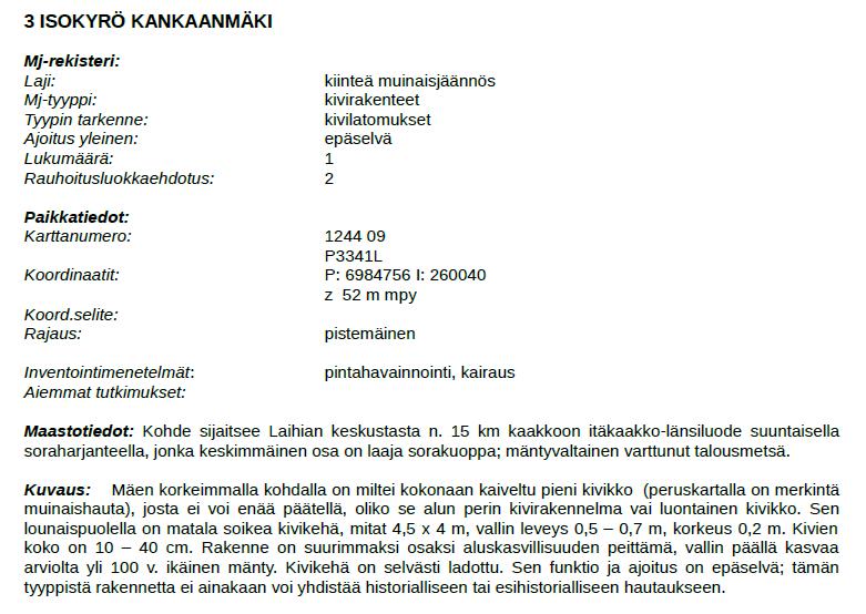 FCG SUUNNITTELU JA TEKNIIKKA OY Kaavaselostus 25 (87) Arkeologisen maastoinventoinnin (2014) jälkeen voimalapaikkojen määrä on huomattavasti laskenut ja joidenkin voimalapaikkojen sijoittelu jonkin