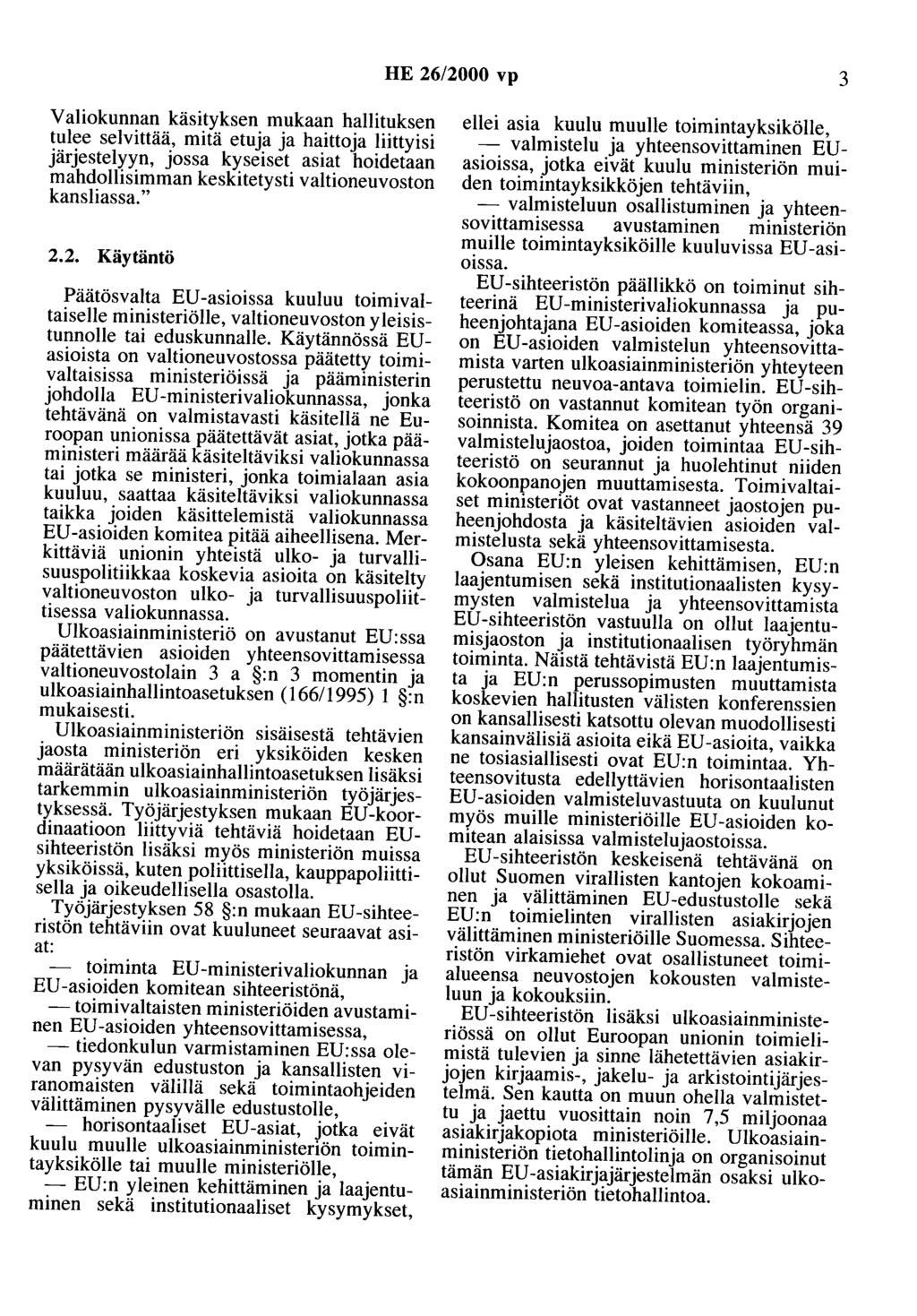 HE 26/2000 vp 3 Valiokunnan käsityksen mukaan hallituksen tulee selvittää, mitä etuja ja haittoja liittyisi järjestelyyn, jossa kyseiset asiat hoidetaan mahdollisimman keskitetysti valtioneuvoston