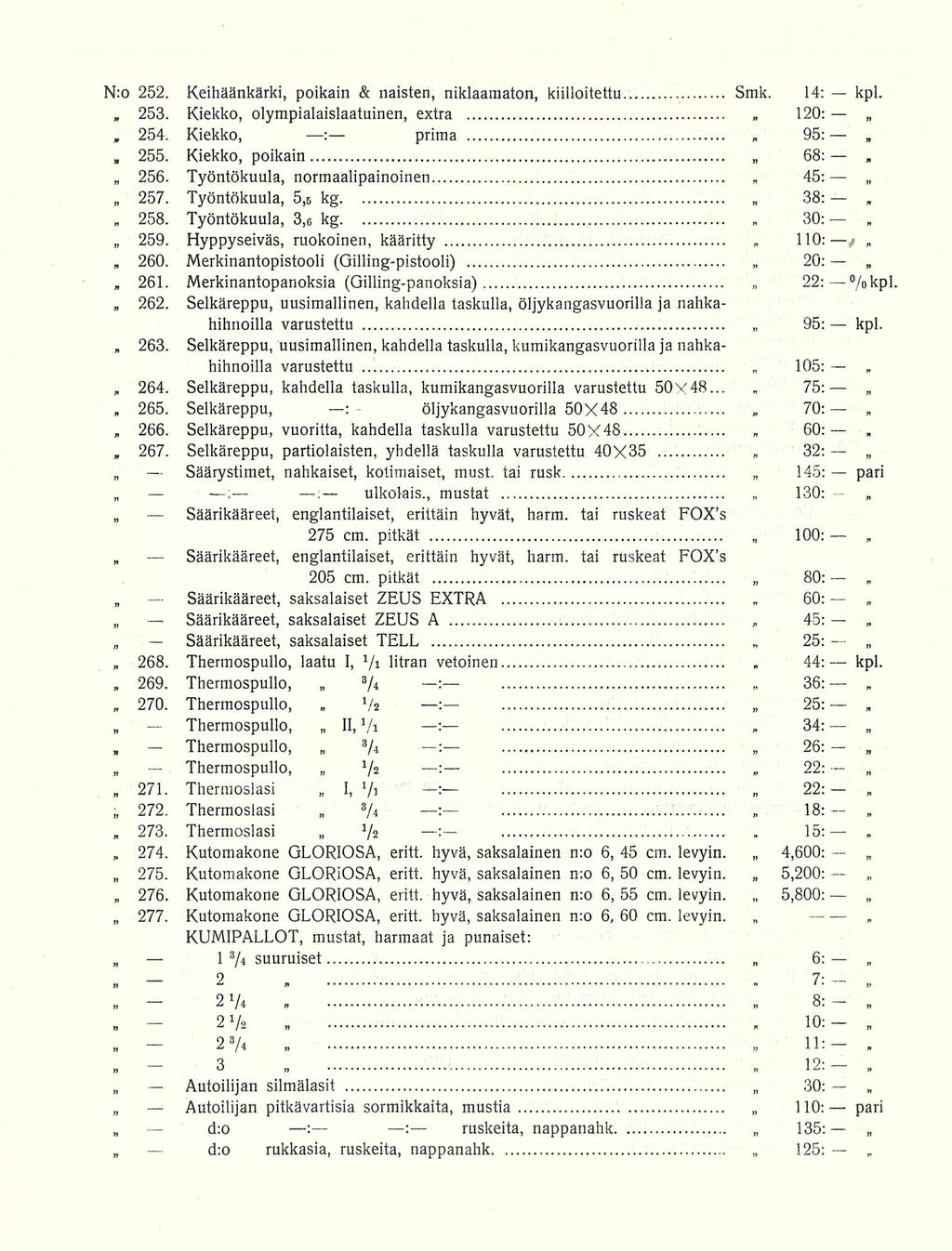 270 2 274 272 2 : prima 120: 20; 75: 70: 60: 32: 60: 45: 34: N:o 252 Keihäänkärki poikain & naisten niklaamaton kiillotettu Smk 14: kpl 253 Kiekko olympialaislaatuinen extra 254 Kiekko : 95: 255