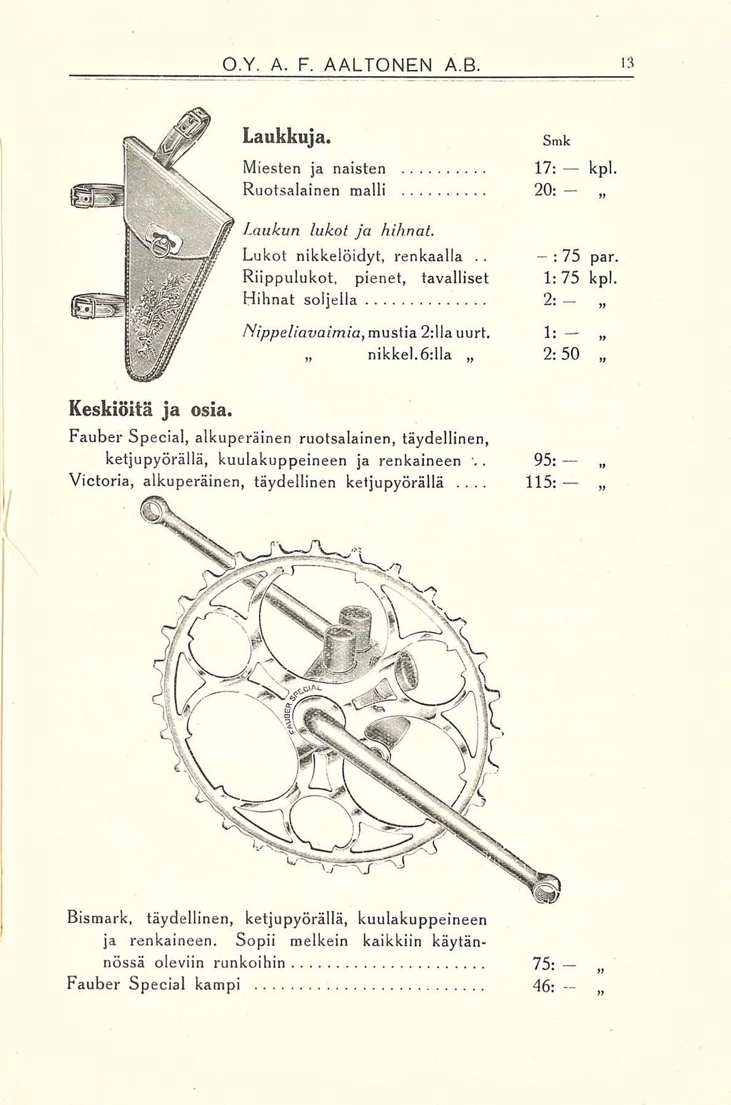 115: O.Y. A. F. AALTONEN A B. Laukkuja. S mk Miesten ja naisten 17: kpl. Ruotsalainen malli 20: Laukun lukot ja hihnat. Lukot nikkelöidyt, renkaalla.. :75 par.