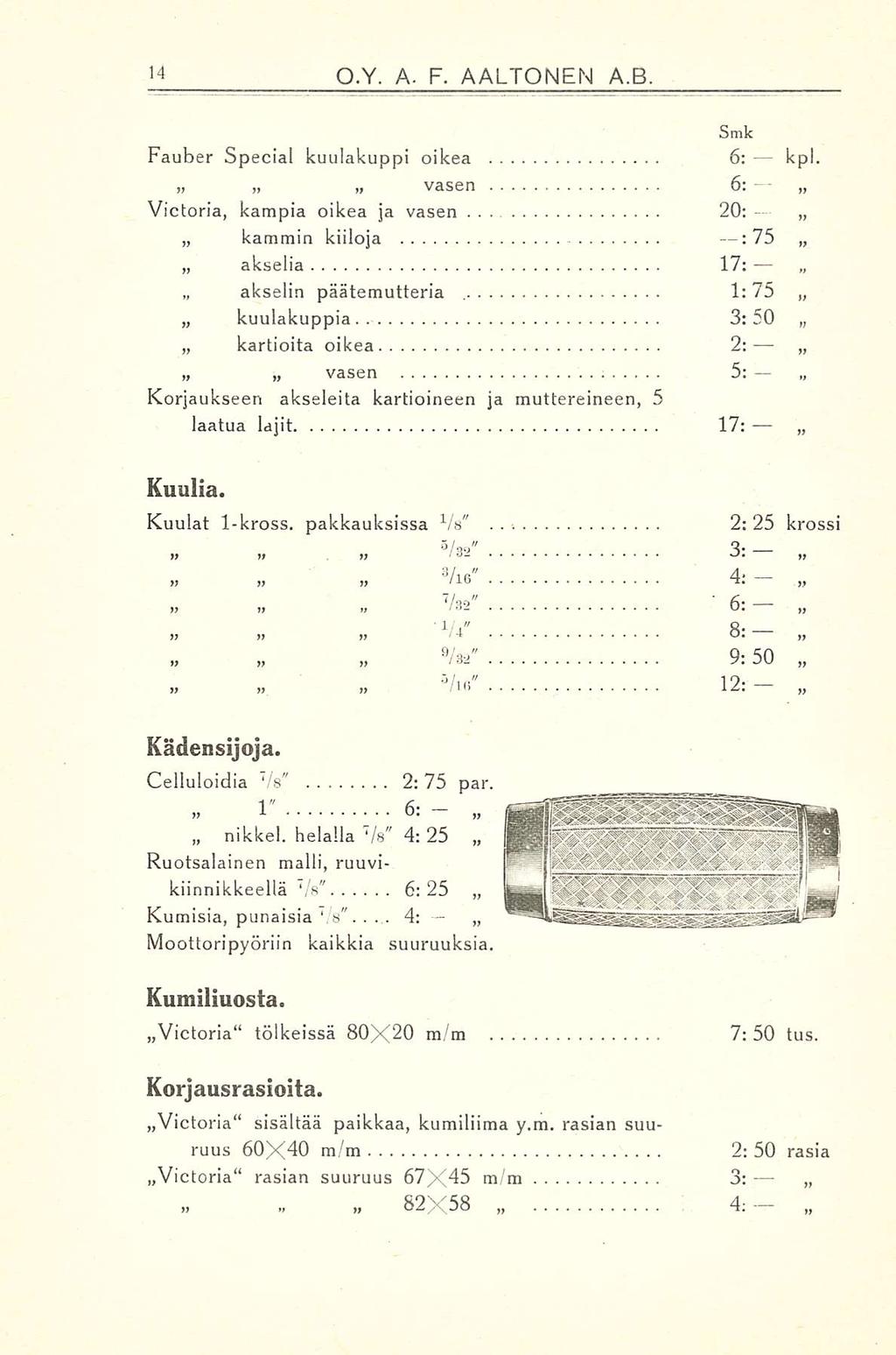 4: *-' O.Y. A- F. AALTONEN A.B. Smk Fauber Special kuulakuppi oikea 6: kpl.»»» vasen 6: Victoria, kampia oikea ja vasen 20: kammin akselia akselin kuulakuppia.