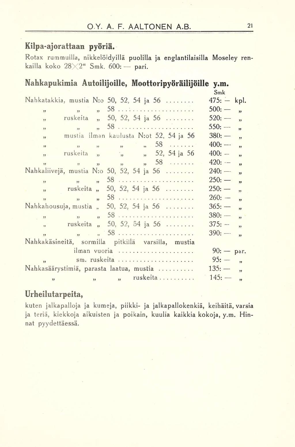 ruskeita 500: O Y. A. F. AALTONEN A.B. Kilpa-ajorattaan pyöriä. Rotax rummuilla, nikkelöidyillä puolilla ja englantilaisilla Moseley renkailla koko 28X2 Smk. 600: pari.