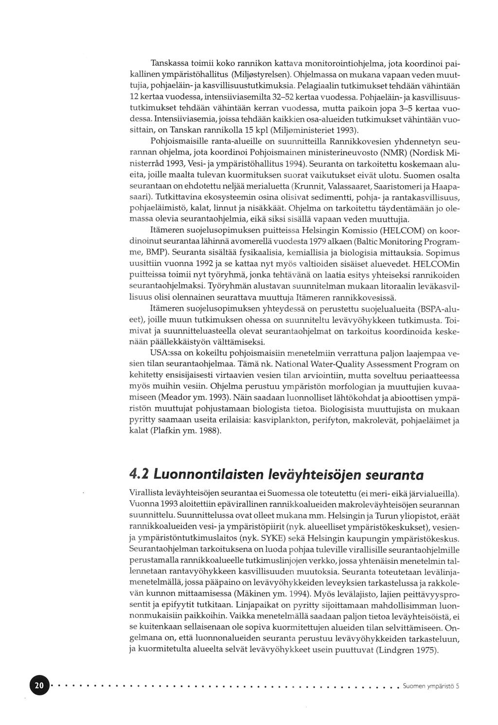 Tanskassa toimii koko rannikon kattava monitorointiohjelma, jota koordinoi pai kallinen ympäristöhallitus (Miljøstyrelsen).