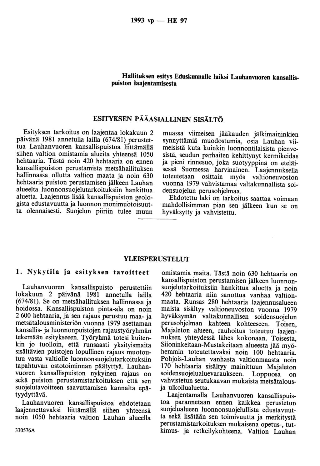 1993 vp - HE 97 Hallituksen esitys Eduskunnalle laiksi Lauhanvuoren kansallispuiston laajentamisesta ESITYKSEN PÄÄASIALLINEN SISÄLTÖ Esityksen tarkoitus on laajentaa lokakuun 2 päivänä 1981 annetulla