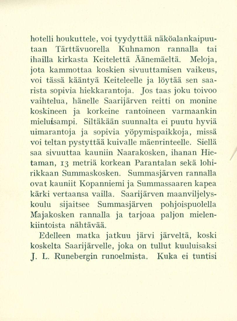 hotelli houkuttele, voi tyydyttää näköalankaipuutaan Tärttävuorella Kuhnamon rannalla tai ihailla kirkasta Keitelettä Äänemäeltä.