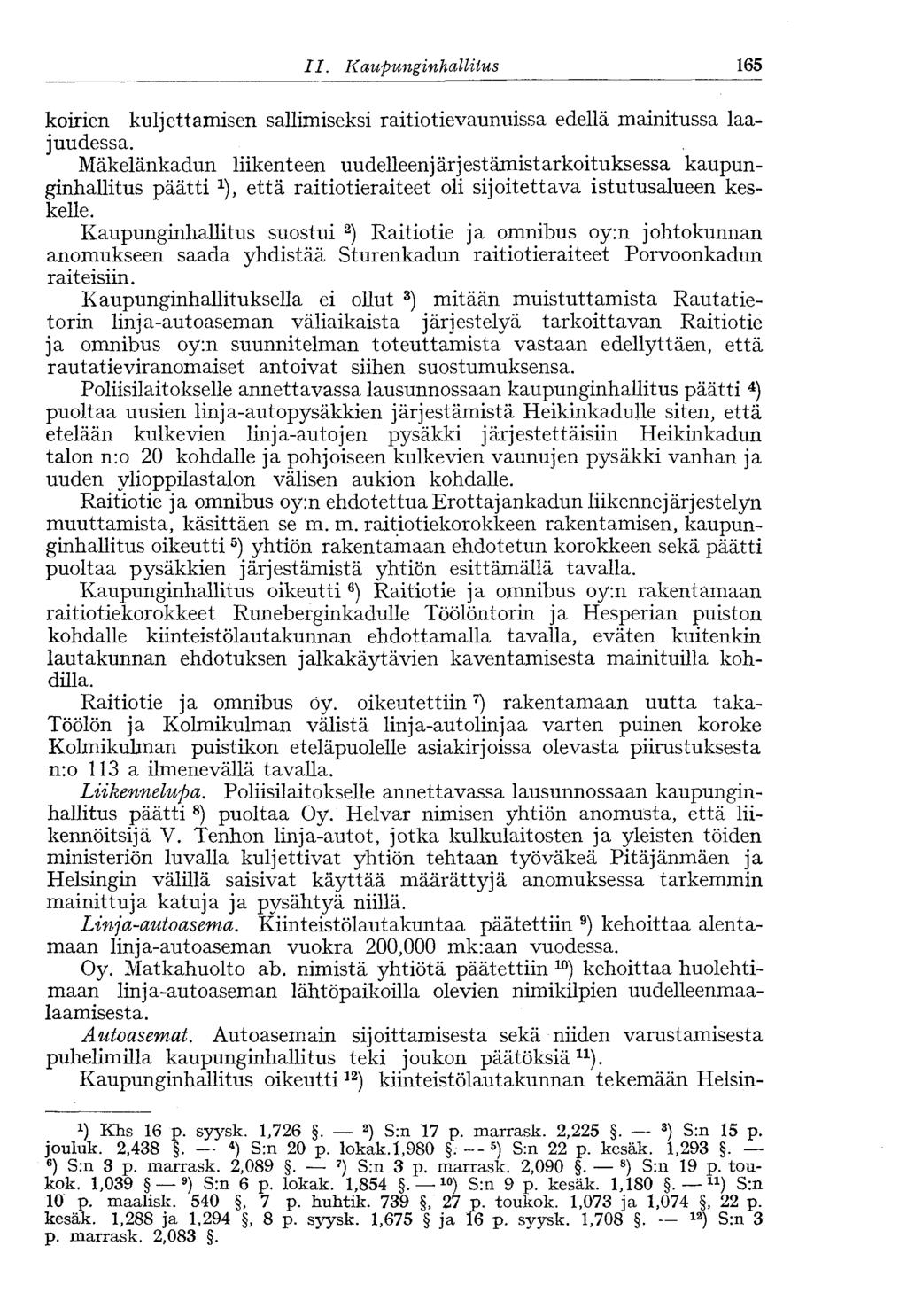 II. Kaupunginhallitus 165 koirien kuljettamisen sallimiseksi raitiotievaunuissa edellä mainitussa laajuudessa.