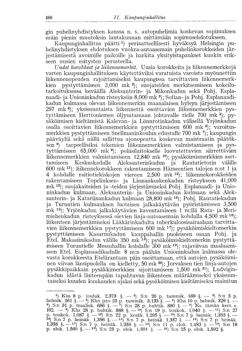 166 II. Kaupunginhallitus' gin puhelinyhdistyksen kanssa n. s. autopuhelimia koskevan sopimuksen eräin pienin muutoksin lautakunnan esittämään sopimusehdotukseen.