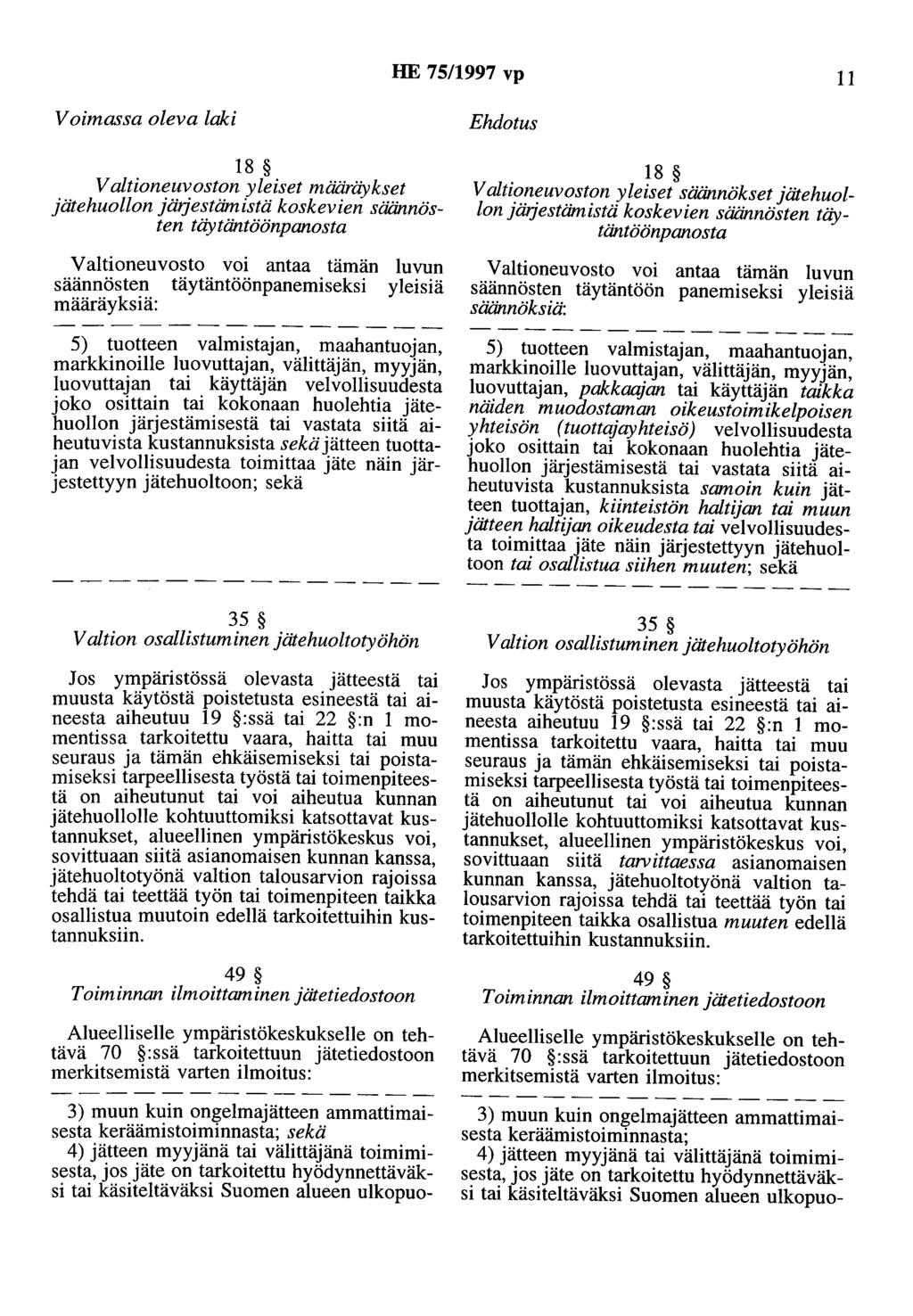 HE 75/1997 vp 11 Voimassa oleva laki 18 V aitioneuvoston yleiset määräykset jätehuollon järjestämistä koskevien säännösten täytäntöönpanosta Valtioneuvosto voi antaa tämän luvun säännösten