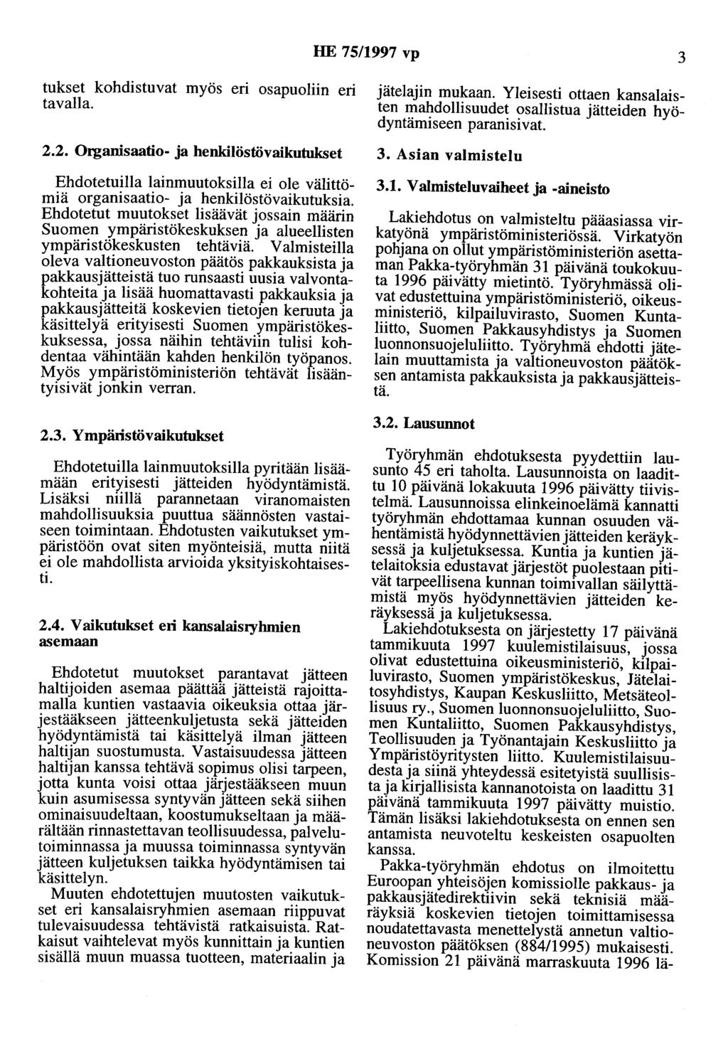 HE 75/1997 vp 3 tukset kohdistuvat myös eri osapuoliin eri tavalla. 2.2. Organisaatio- ja henkilöstövaikutukset Ehdotetuilla lainmuutoksilla ei ole välittömiä organisaatio- ja henkilöstövaikutuksia.