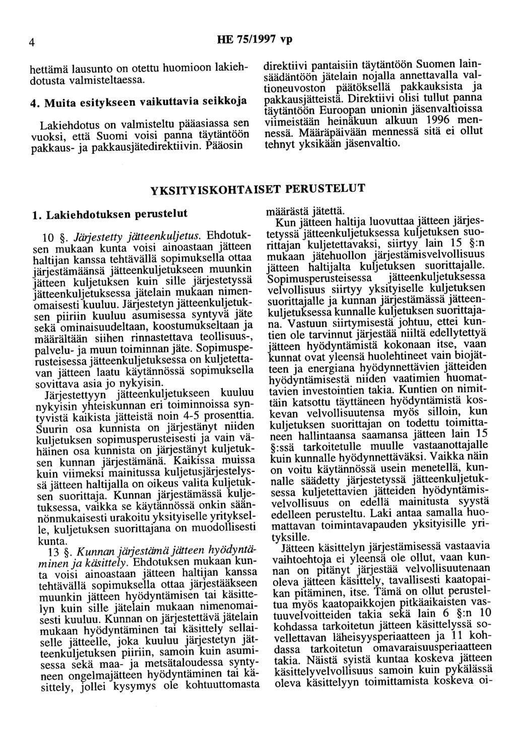 4 HE 75/1997 vp hettämä lausunto on otettu huomioon lakiehdotusta valmisteltaessa. 4.