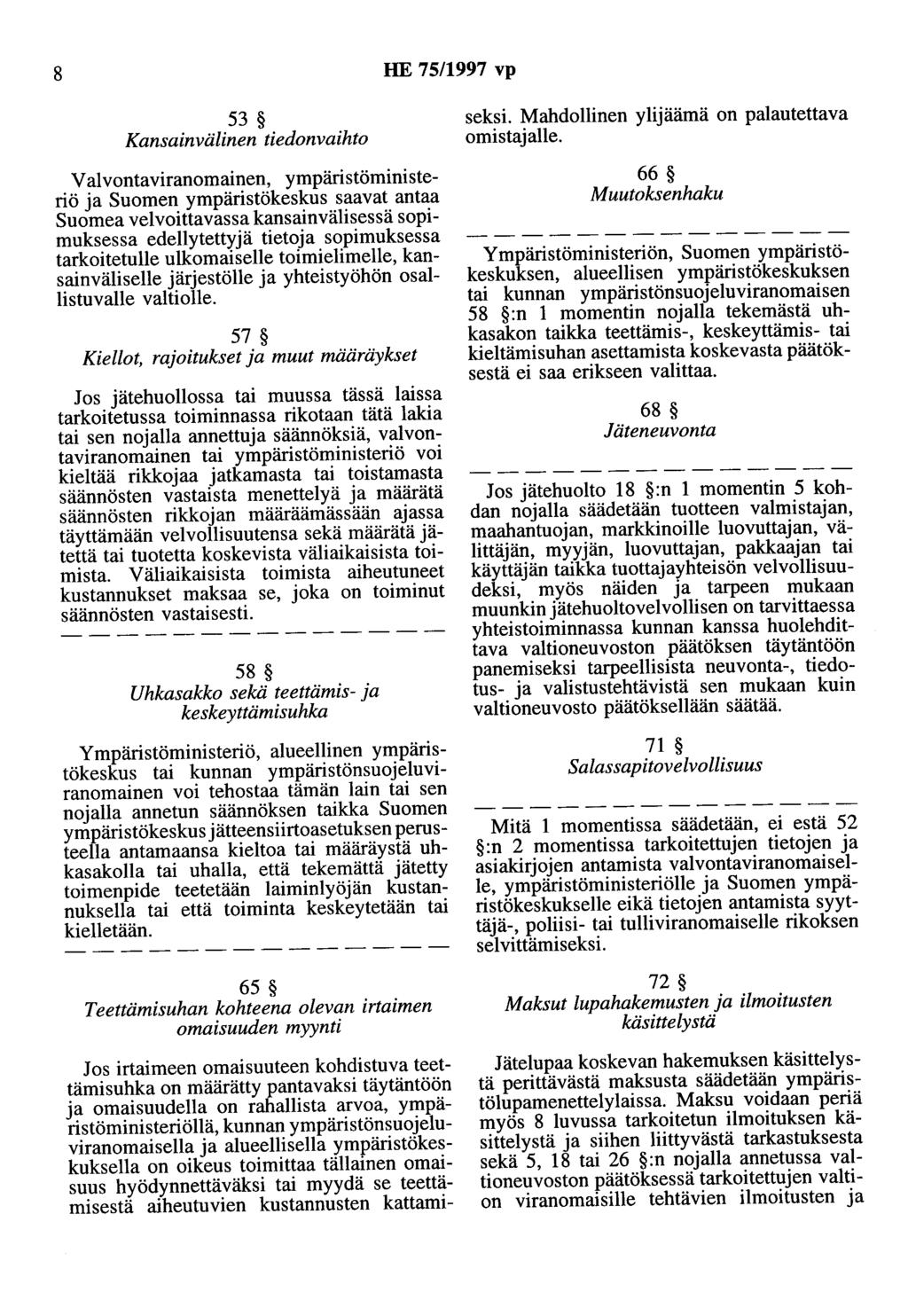 8 HE 75/1997 vp 53 Kansainvälinen tiedonvaihto V al vontaviranomainen, ympäristöministeriö ja Suomen ympäristökeskus saavat antaa Suomea veivoittavassa kansainvälisessä sopimuksessa edellytettyjä